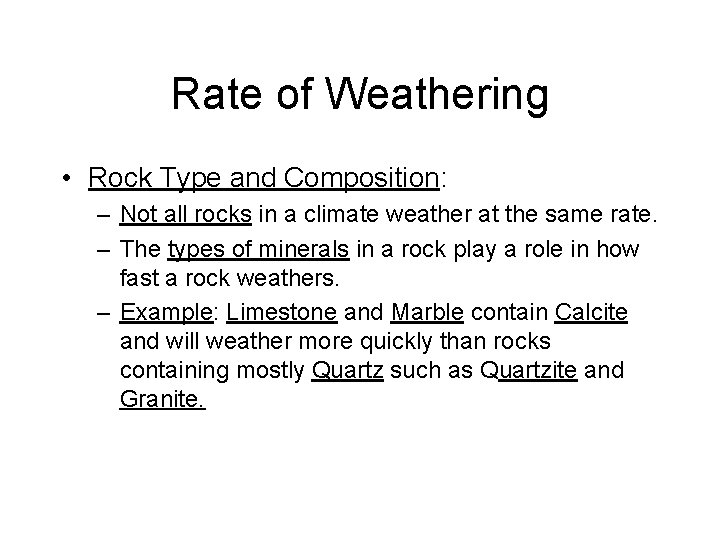 Rate of Weathering • Rock Type and Composition: – Not all rocks in a