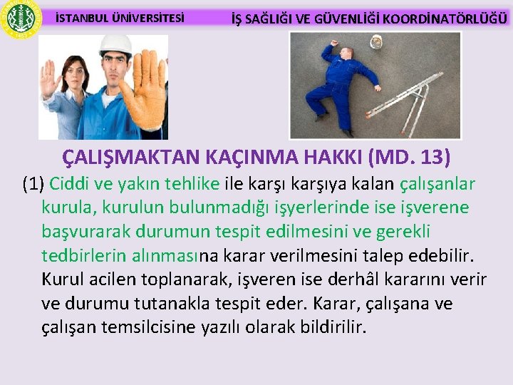 İSTANBUL ÜNİVERSİTESİ İŞ SAĞLIĞI VE GÜVENLİĞİ KOORDİNATÖRLÜĞÜ ÇALIŞMAKTAN KAÇINMA HAKKI (MD. 13) (1) Ciddi