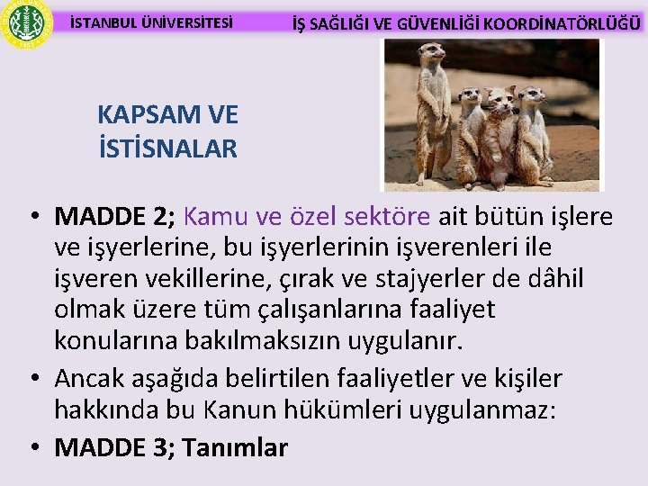 İSTANBUL ÜNİVERSİTESİ İŞ SAĞLIĞI VE GÜVENLİĞİ KOORDİNATÖRLÜĞÜ KAPSAM VE İSTİSNALAR • MADDE 2; Kamu