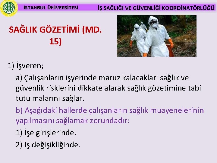 İSTANBUL ÜNİVERSİTESİ İŞ SAĞLIĞI VE GÜVENLİĞİ KOORDİNATÖRLÜĞÜ SAĞLIK GÖZETİMİ (MD. 15) 1) İşveren; a)