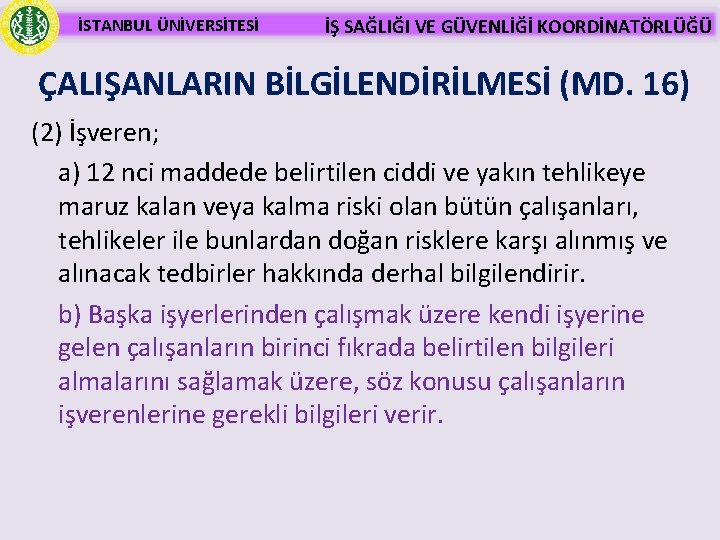 İSTANBUL ÜNİVERSİTESİ İŞ SAĞLIĞI VE GÜVENLİĞİ KOORDİNATÖRLÜĞÜ ÇALIŞANLARIN BİLGİLENDİRİLMESİ (MD. 16) (2) İşveren; a)