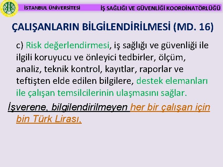 İSTANBUL ÜNİVERSİTESİ İŞ SAĞLIĞI VE GÜVENLİĞİ KOORDİNATÖRLÜĞÜ ÇALIŞANLARIN BİLGİLENDİRİLMESİ (MD. 16) c) Risk değerlendirmesi,