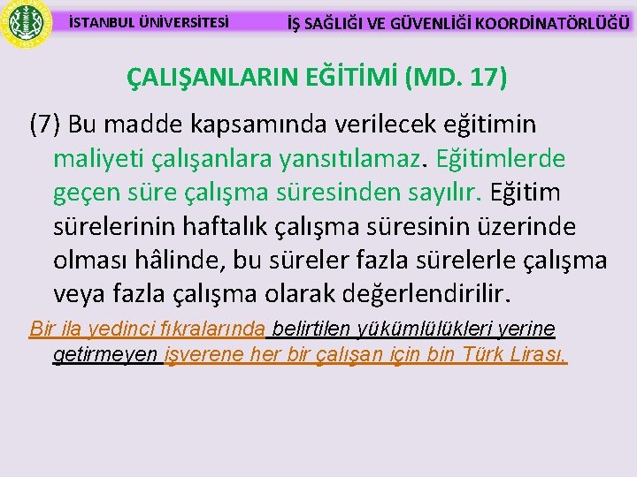 İSTANBUL ÜNİVERSİTESİ İŞ SAĞLIĞI VE GÜVENLİĞİ KOORDİNATÖRLÜĞÜ ÇALIŞANLARIN EĞİTİMİ (MD. 17) (7) Bu madde