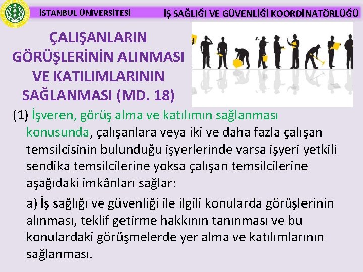 İSTANBUL ÜNİVERSİTESİ İŞ SAĞLIĞI VE GÜVENLİĞİ KOORDİNATÖRLÜĞÜ ÇALIŞANLARIN GÖRÜŞLERİNİN ALINMASI VE KATILIMLARININ SAĞLANMASI (MD.