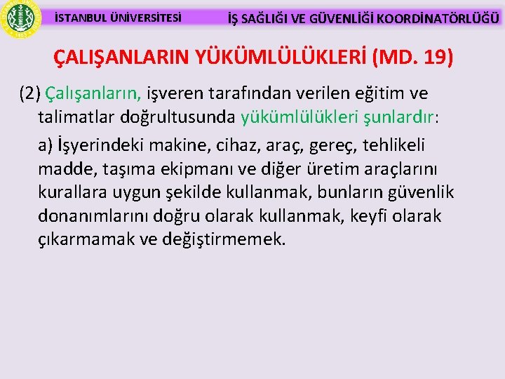 İSTANBUL ÜNİVERSİTESİ İŞ SAĞLIĞI VE GÜVENLİĞİ KOORDİNATÖRLÜĞÜ ÇALIŞANLARIN YÜKÜMLÜLÜKLERİ (MD. 19) (2) Çalışanların, işveren