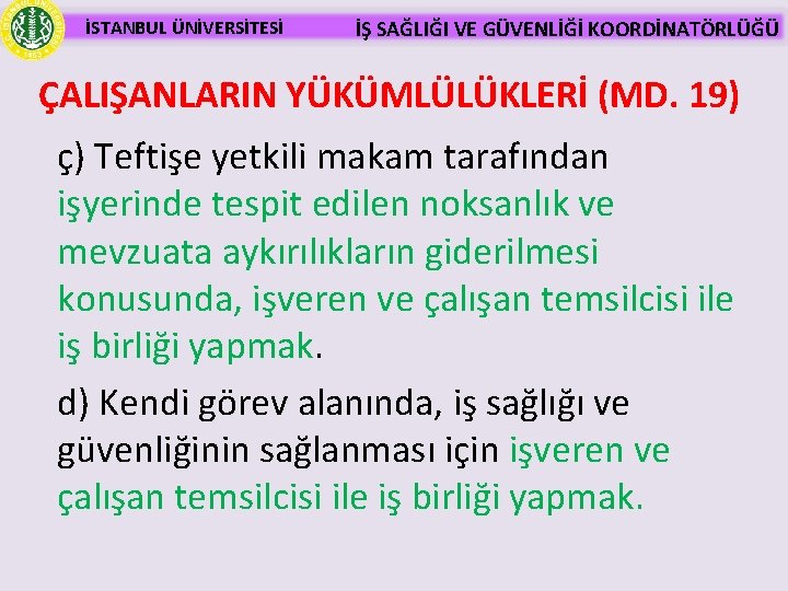 İSTANBUL ÜNİVERSİTESİ İŞ SAĞLIĞI VE GÜVENLİĞİ KOORDİNATÖRLÜĞÜ ÇALIŞANLARIN YÜKÜMLÜLÜKLERİ (MD. 19) ç) Teftişe yetkili