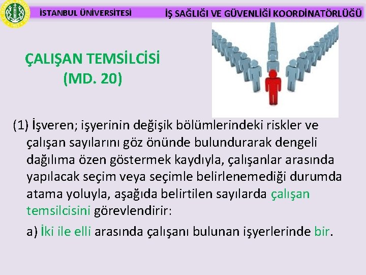İSTANBUL ÜNİVERSİTESİ İŞ SAĞLIĞI VE GÜVENLİĞİ KOORDİNATÖRLÜĞÜ ÇALIŞAN TEMSİLCİSİ (MD. 20) (1) İşveren; işyerinin