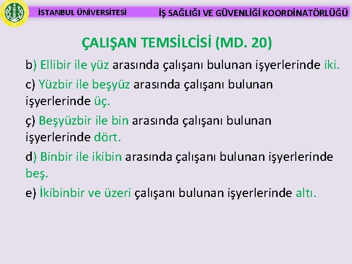 İSTANBUL ÜNİVERSİTESİ İŞ SAĞLIĞI VE GÜVENLİĞİ KOORDİNATÖRLÜĞÜ ÇALIŞAN TEMSİLCİSİ (MD. 20) b) Ellibir ile