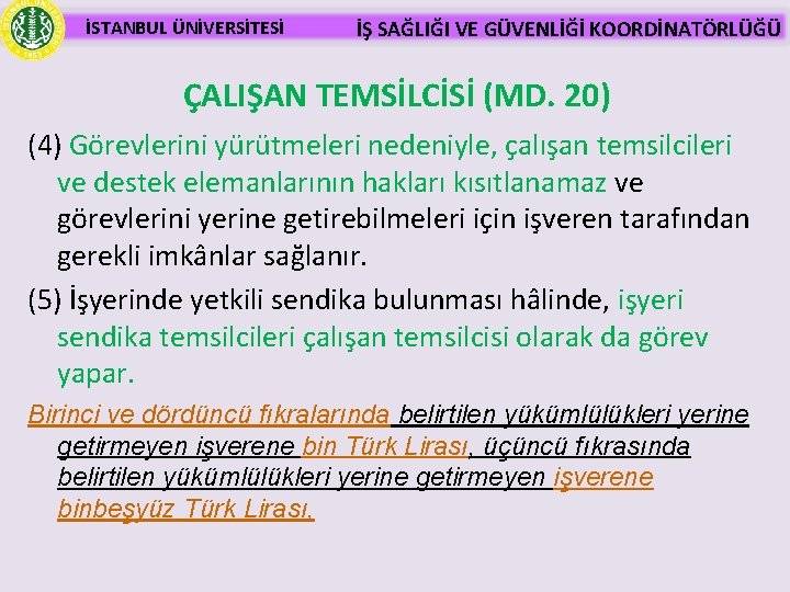İSTANBUL ÜNİVERSİTESİ İŞ SAĞLIĞI VE GÜVENLİĞİ KOORDİNATÖRLÜĞÜ ÇALIŞAN TEMSİLCİSİ (MD. 20) (4) Görevlerini yürütmeleri