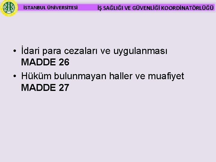 İSTANBUL ÜNİVERSİTESİ İŞ SAĞLIĞI VE GÜVENLİĞİ KOORDİNATÖRLÜĞÜ • İdari para cezaları ve uygulanması MADDE