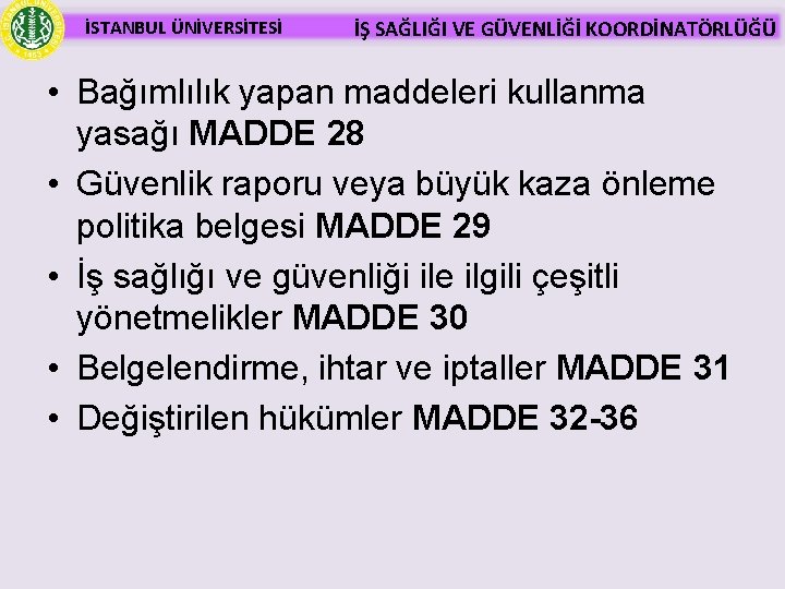 İSTANBUL ÜNİVERSİTESİ İŞ SAĞLIĞI VE GÜVENLİĞİ KOORDİNATÖRLÜĞÜ • Bağımlılık yapan maddeleri kullanma yasağı MADDE