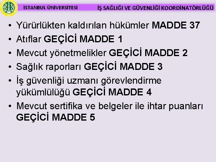 İSTANBUL ÜNİVERSİTESİ • • • İŞ SAĞLIĞI VE GÜVENLİĞİ KOORDİNATÖRLÜĞÜ Yürürlükten kaldırılan hükümler MADDE