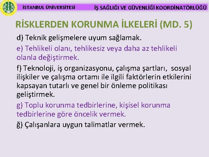 İSTANBUL ÜNİVERSİTESİ İŞ SAĞLIĞI VE GÜVENLİĞİ KOORDİNATÖRLÜĞÜ RİSKLERDEN KORUNMA İLKELERİ (MD. 5) d) Teknik