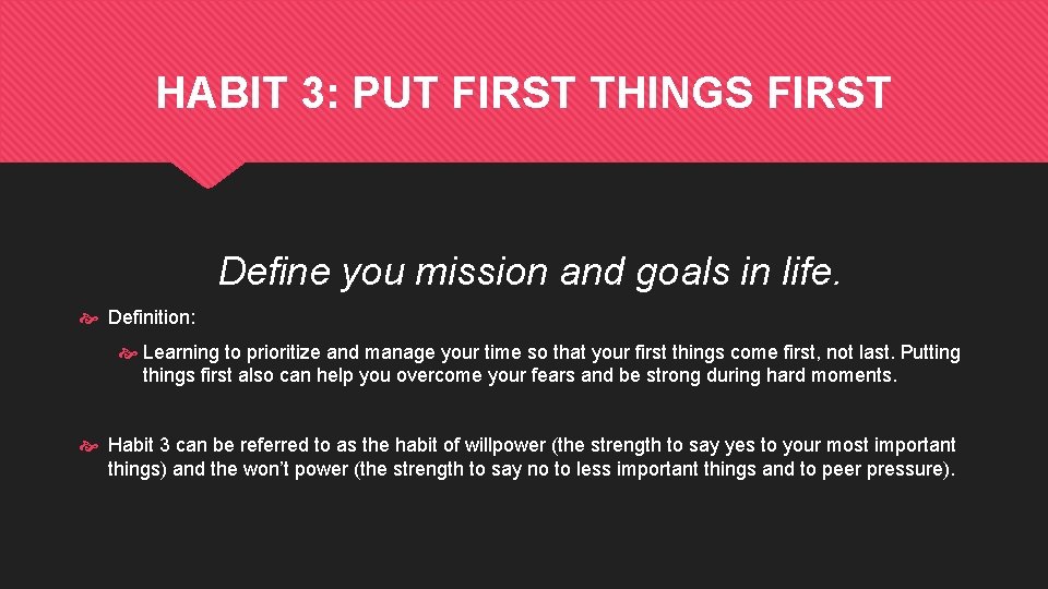 HABIT 3: PUT FIRST THINGS FIRST Define you mission and goals in life. Definition: