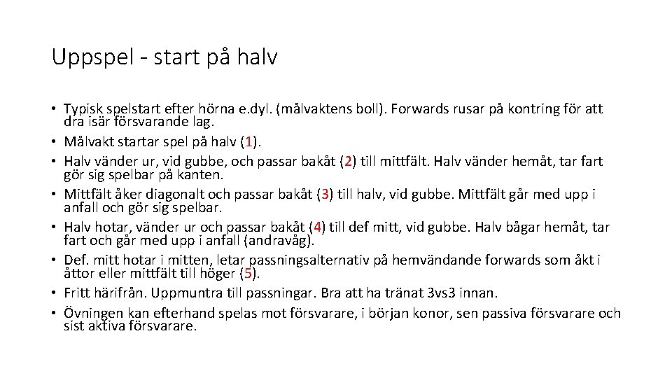 Uppspel - start på halv • Typisk spelstart efter hörna e. dyl. (målvaktens boll).