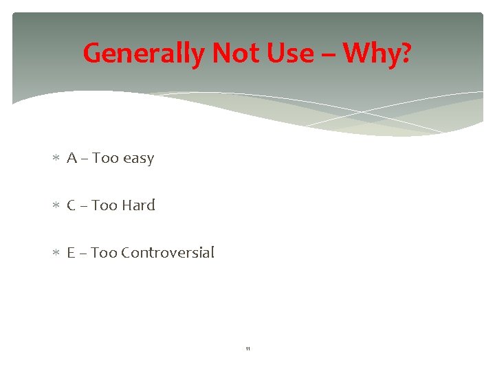 Generally Not Use – Why? A – Too easy C – Too Hard E