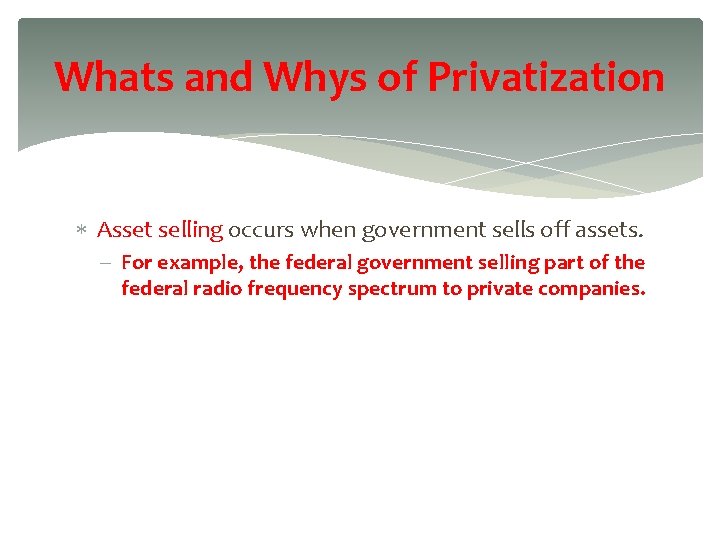 Whats and Whys of Privatization Asset selling occurs when government sells off assets. For