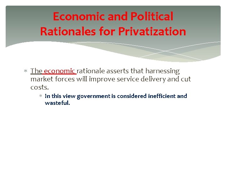 Economic and Political Rationales for Privatization The economic rationale asserts that harnessing market forces