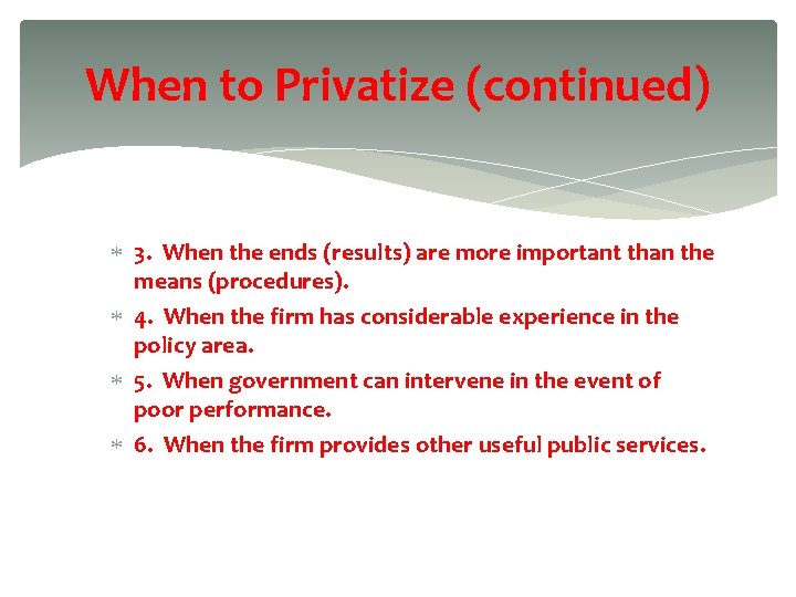 When to Privatize (continued) 3. When the ends (results) are more important than the
