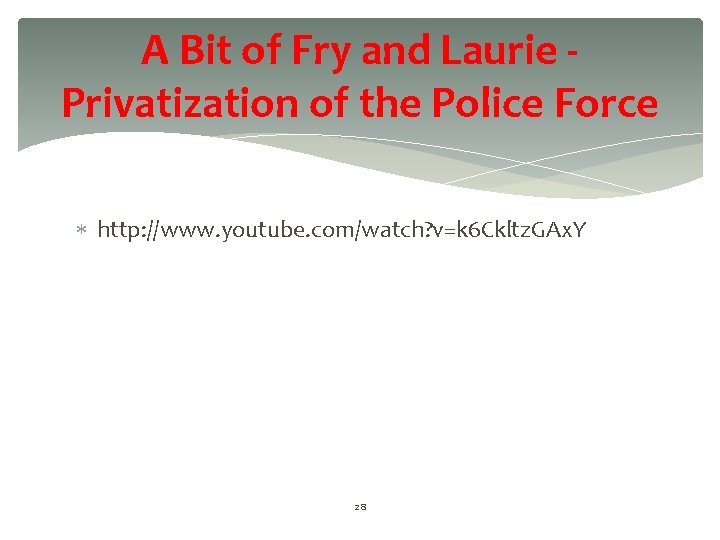 A Bit of Fry and Laurie Privatization of the Police Force http: //www. youtube.