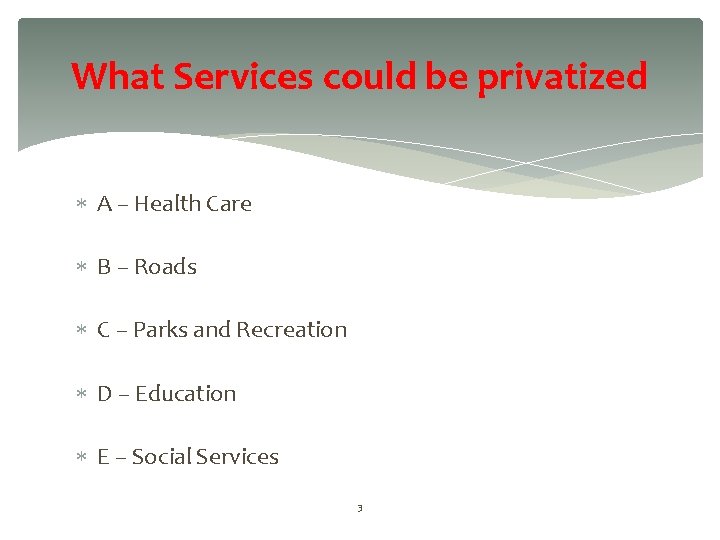 What Services could be privatized A – Health Care B – Roads C –