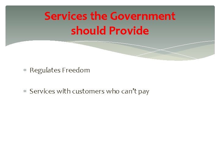 Services the Government should Provide Regulates Freedom Services with customers who can’t pay 30