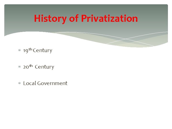 History of Privatization 19 th Century 20 th Century Local Government 31 