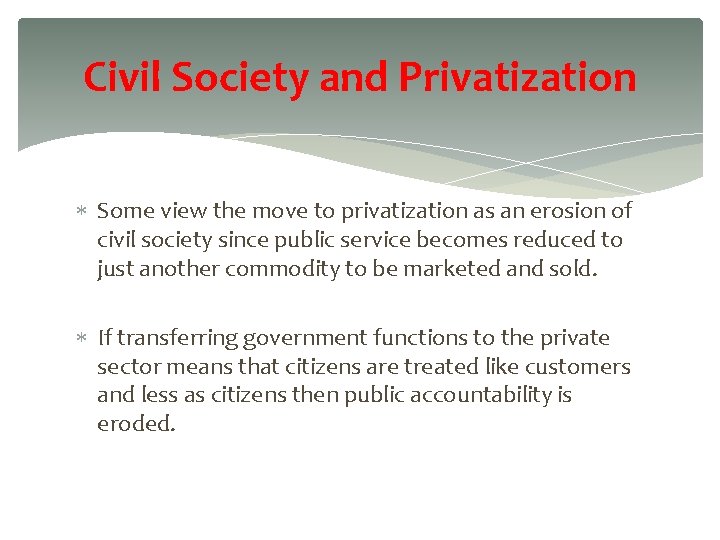 Civil Society and Privatization Some view the move to privatization as an erosion of