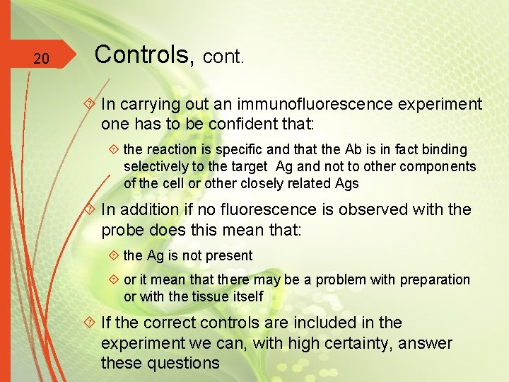 20 Controls, cont. In carrying out an immunofluorescence experiment one has to be confident