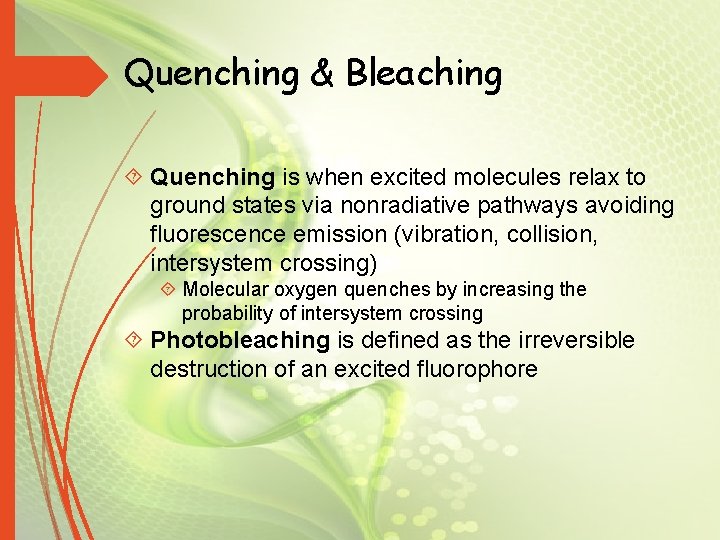 Quenching & Bleaching Quenching is when excited molecules relax to ground states via nonradiative