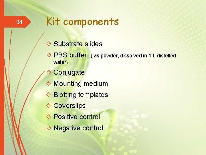 34 Kit components Substrate slides PBS buffer. ( as powder, dissolved in 1 L