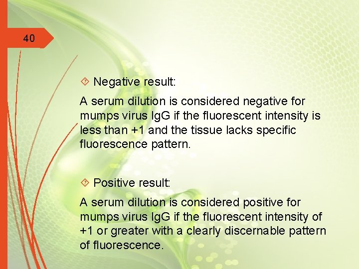 40 Negative result: A serum dilution is considered negative for mumps virus Ig. G