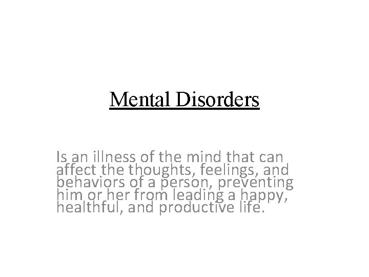 Mental Disorders Is an illness of the mind that can affect the thoughts, feelings,