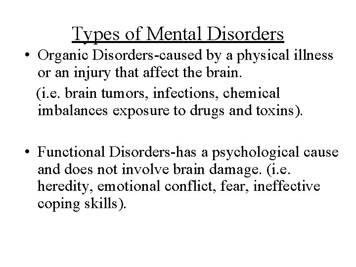 Types of Mental Disorders • Organic Disorders-caused by a physical illness or an injury