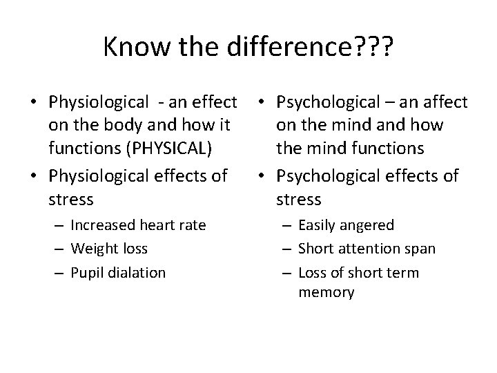 Know the difference? ? ? • Physiological - an effect on the body and