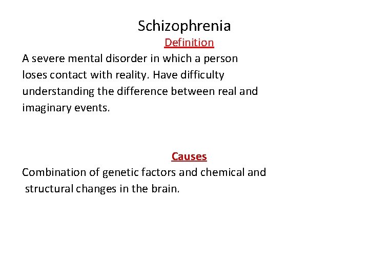 Schizophrenia Definition A severe mental disorder in which a person loses contact with reality.