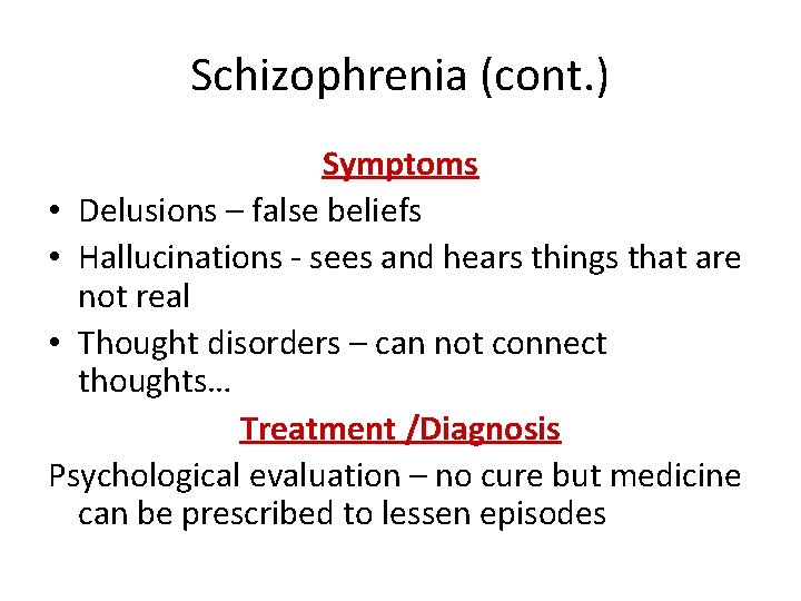 Schizophrenia (cont. ) Symptoms • Delusions – false beliefs • Hallucinations - sees and