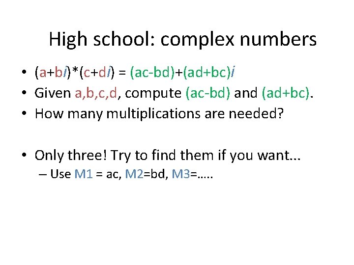 High school: complex numbers • (a+bi)*(c+di) = (ac-bd)+(ad+bc)i • Given a, b, c, d,