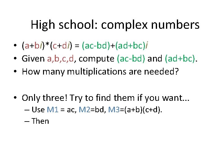 High school: complex numbers • (a+bi)*(c+di) = (ac-bd)+(ad+bc)i • Given a, b, c, d,