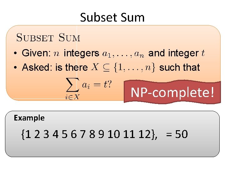 Subset Sum • Given: integers • Asked: is there and integer such that NP-complete!