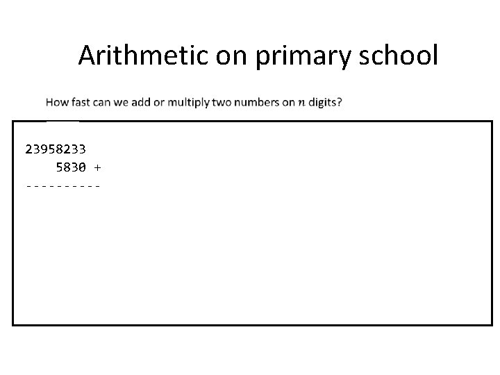 Arithmetic on primary school 0001100 23958233 5830 + -----23964063 23958233 5830 × -------0000 (=23,