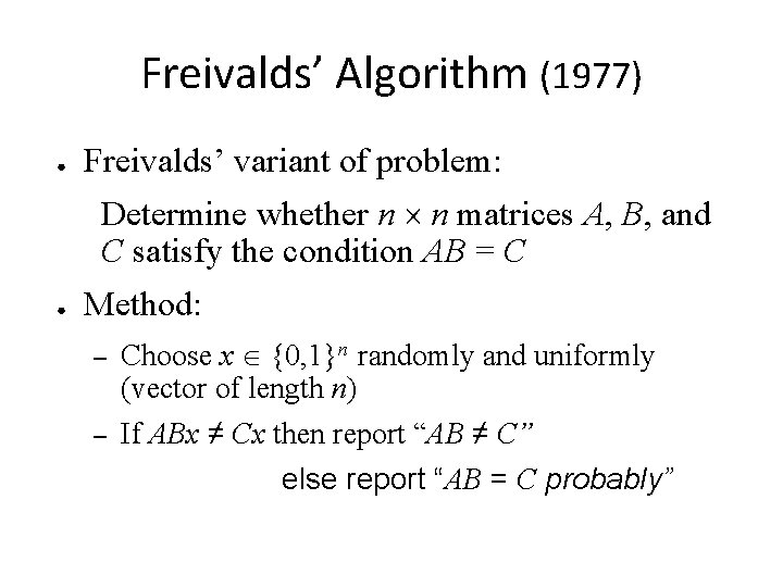Freivalds’ Algorithm (1977) ● Freivalds’ variant of problem: Determine whether n n matrices A,