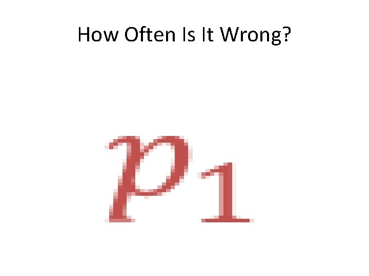 How Often Is It Wrong? • 