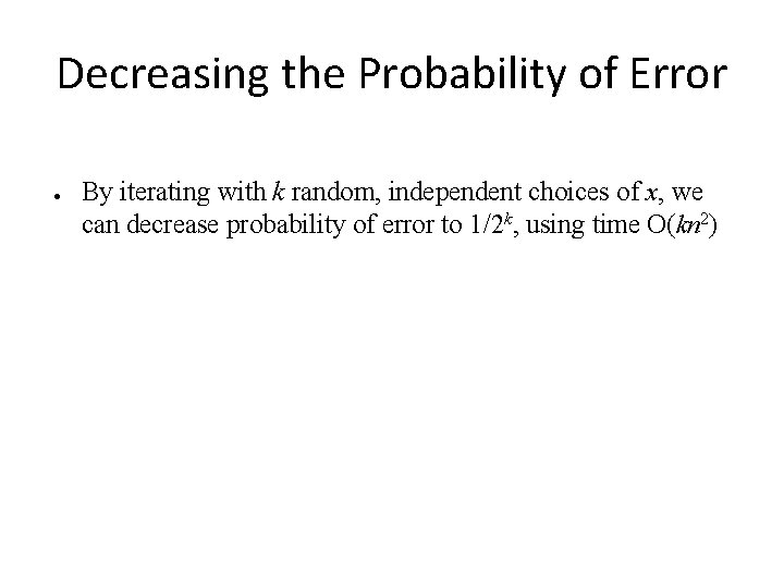 Decreasing the Probability of Error ● By iterating with k random, independent choices of