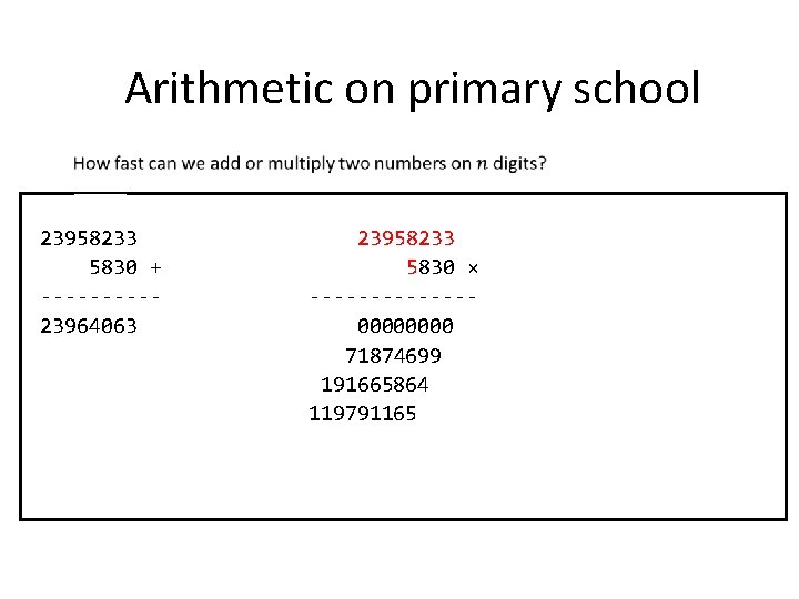 Arithmetic on primary school 0001100 23958233 5830 + -----23964063 23958233 5830 × -------0000 71874699