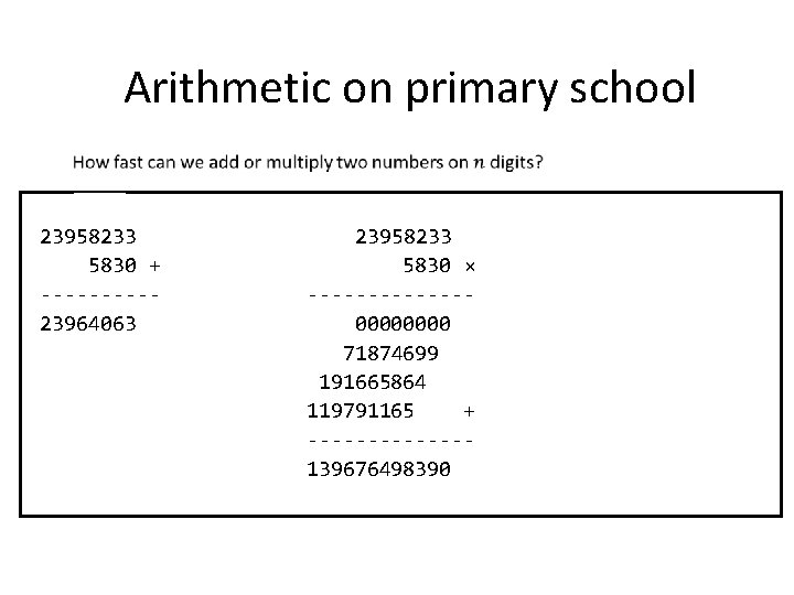 Arithmetic on primary school 0001100 23958233 5830 + -----23964063 23958233 5830 × -------0000 71874699