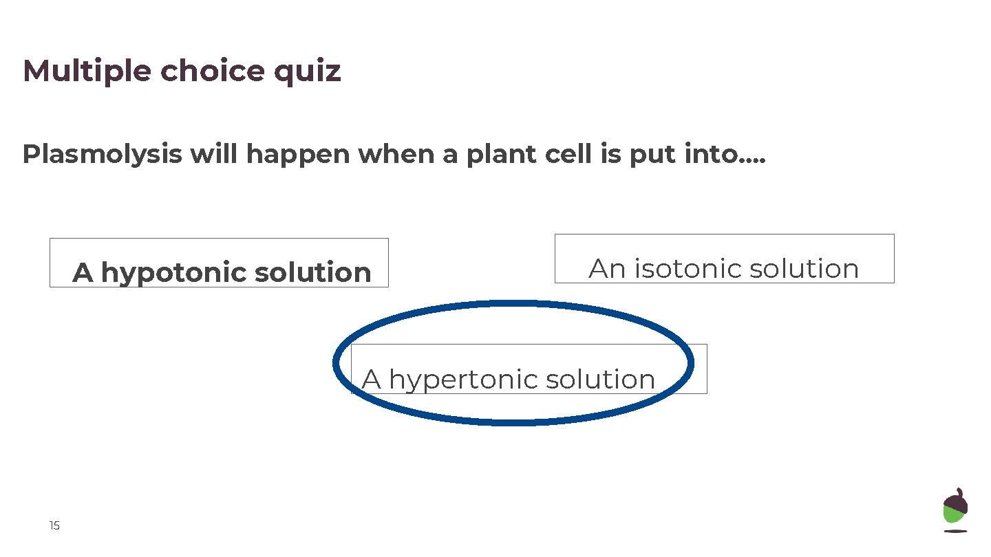 Multiple choice quiz Plasmolysis will happen when a plant cell is put into…. A