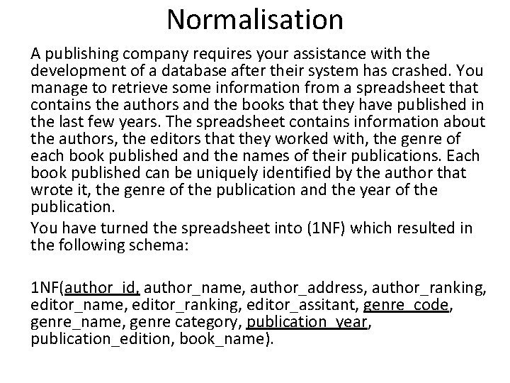 Normalisation A publishing company requires your assistance with the development of a database after