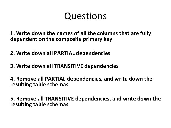 Questions 1. Write down the names of all the columns that are fully dependent