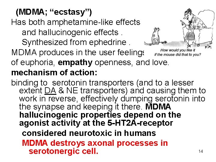 (MDMA; “ecstasy”) Has both amphetamine-like effects and hallucinogenic effects. Synthesized from ephedrine. MDMA produces